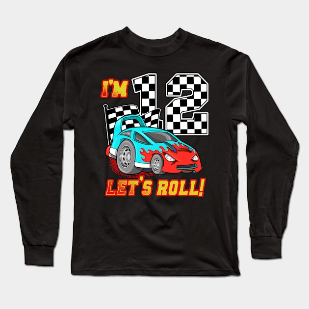 I'm 12 Let's Roll Car 12th Birthday Boys Kids 12 Year Old Long Sleeve T-Shirt by Tn Ole